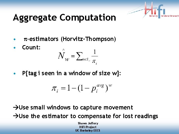 Aggregate Computation • –estimators (Horvitz-Thompson) • Count: • P[tag i seen in a window Aggregate Computation • –estimators (Horvitz-Thompson) • Count: • P[tag i seen in a window