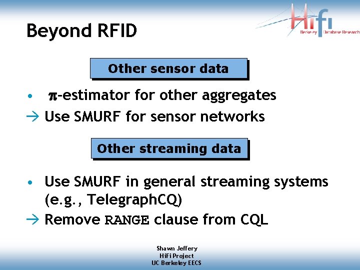 Beyond RFID Other sensor data • -estimator for other aggregates Use SMURF for sensor Beyond RFID Other sensor data • -estimator for other aggregates Use SMURF for sensor