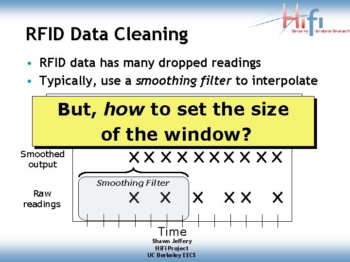 RFID Data Cleaning • RFID data has many dropped readings • Typically, use a RFID Data Cleaning • RFID data has many dropped readings • Typically, use a