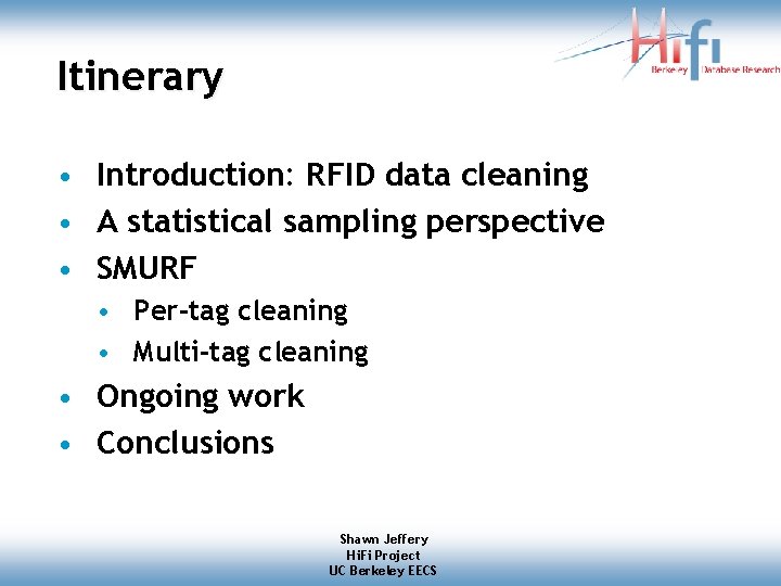 Itinerary • Introduction: RFID data cleaning • A statistical sampling perspective • SMURF • Itinerary • Introduction: RFID data cleaning • A statistical sampling perspective • SMURF •