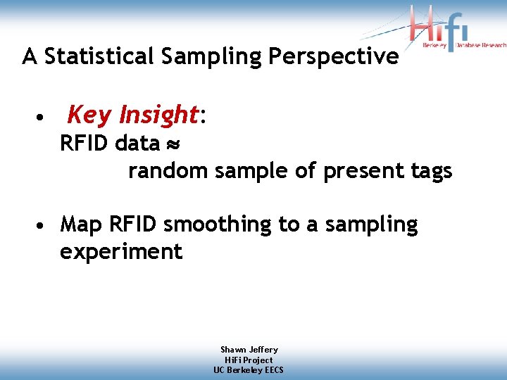 A Statistical Sampling Perspective • Key Insight: RFID data random sample of present tags A Statistical Sampling Perspective • Key Insight: RFID data random sample of present tags