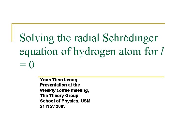 Solving the radial Schrödinger equation of hydrogen atom for l =0 Yoon Tiem Leong