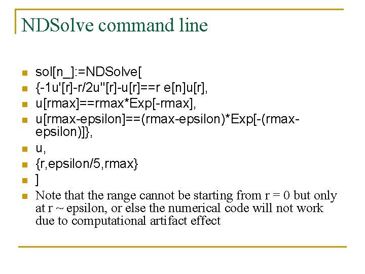 NDSolve command line n n n n sol[n_]: =NDSolve[ {-1 u'[r]-r/2 u''[r]-u[r]==r e[n]u[r], u[rmax]==rmax*Exp[-rmax],