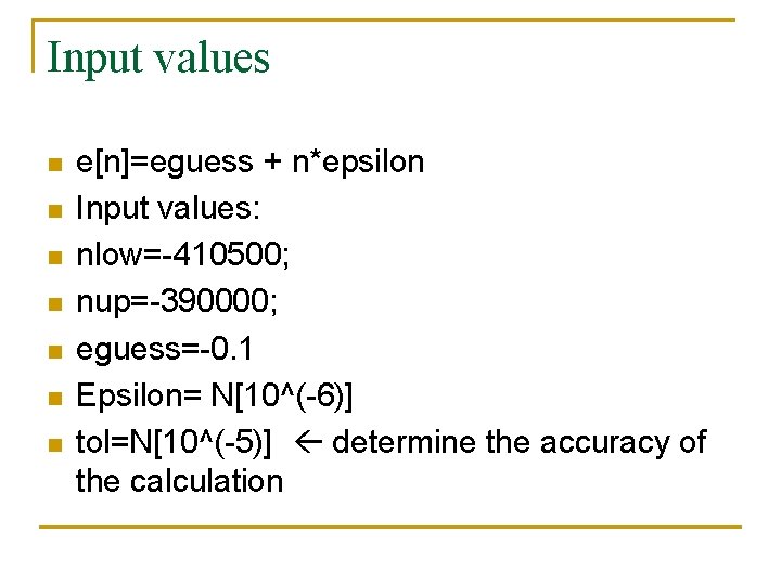 Input values n n n n e[n]=eguess + n*epsilon Input values: nlow=-410500; nup=-390000; eguess=-0.