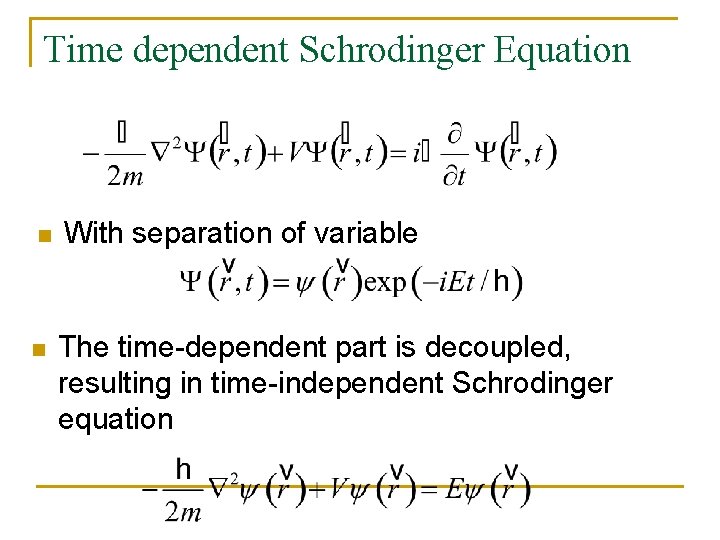 Time dependent Schrodinger Equation n n With separation of variable The time-dependent part is