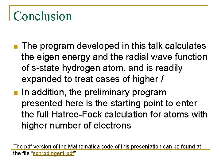 Conclusion n n The program developed in this talk calculates the eigen energy and