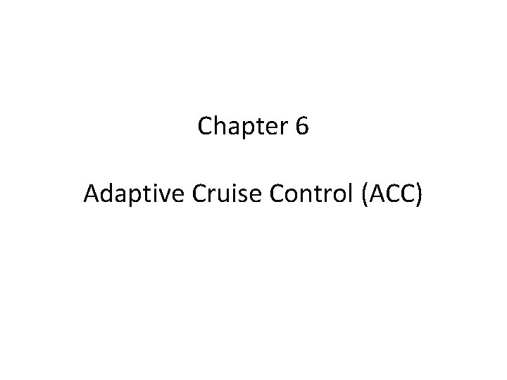 Chapter 6 Adaptive Cruise Control (ACC) 