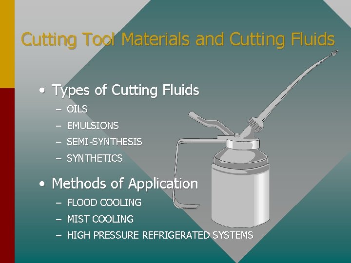 Cutting Tool Materials and Cutting Fluids • Types of Cutting Fluids – OILS –