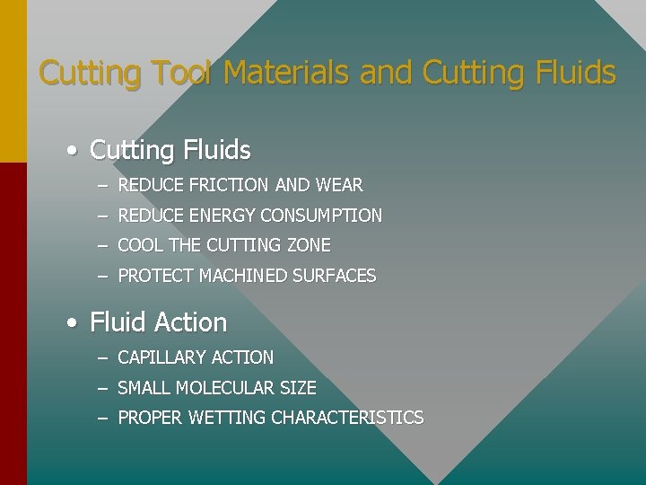 Cutting Tool Materials and Cutting Fluids • Cutting Fluids – REDUCE FRICTION AND WEAR