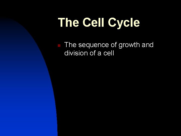 The Cell Cycle n The sequence of growth and division of a cell 