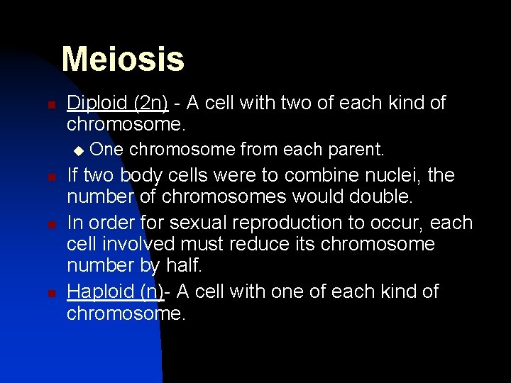 Meiosis n Diploid (2 n) - A cell with two of each kind of