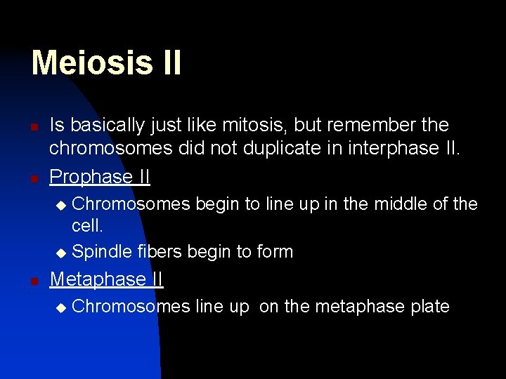 Meiosis II n n Is basically just like mitosis, but remember the chromosomes did