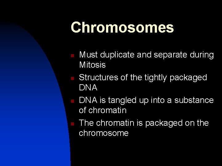 Chromosomes n n Must duplicate and separate during Mitosis Structures of the tightly packaged