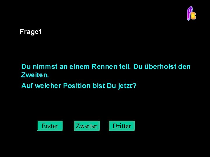 Frage 1 Du nimmst an einem Rennen teil. Du überholst den Zweiten. Auf welcher