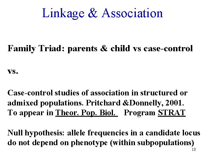Linkage & Association Family Triad: parents & child vs case-control vs. Case-control studies of