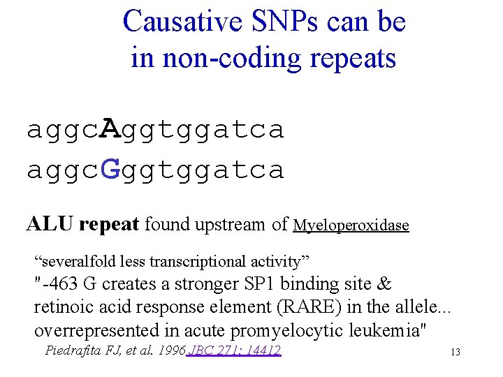 Causative SNPs can be in non-coding repeats aggc. Aggtggatca aggc. Gggtggatca ALU repeat found