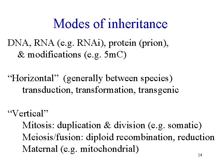 Modes of inheritance DNA, RNA (e. g. RNAi), protein (prion), & modifications (e. g.