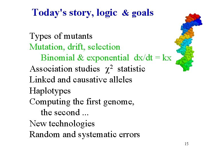 Today's story, logic & goals Types of mutants Mutation, drift, selection Binomial & exponential