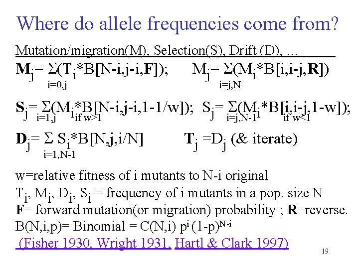 Where do allele frequencies come from? Mutation/migration(M), Selection(S), Drift (D), … Mj= (Ti*B[N-i, j-i,