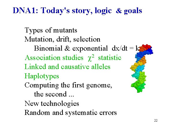 DNA 1: Today's story, logic & goals Types of mutants Mutation, drift, selection Binomial