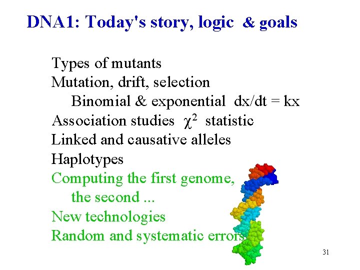 DNA 1: Today's story, logic & goals Types of mutants Mutation, drift, selection Binomial