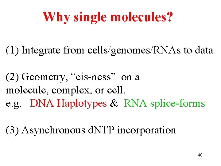 Why single molecules? (1) Integrate from cells/genomes/RNAs to data (2) Geometry, “cis-ness” on a