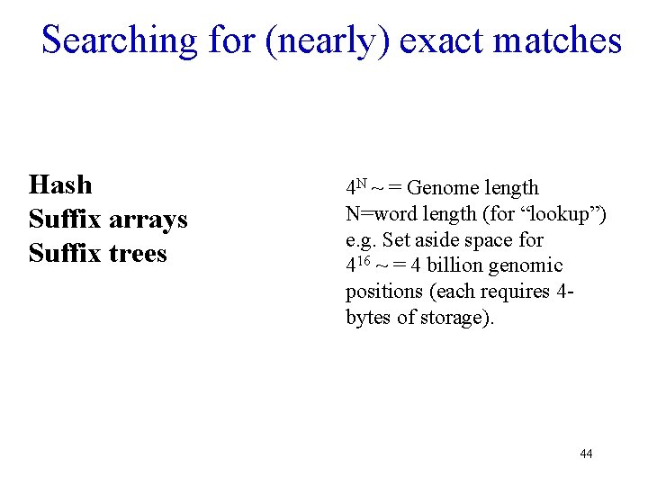 Searching for (nearly) exact matches Hash Suffix arrays Suffix trees 4 N ~ =