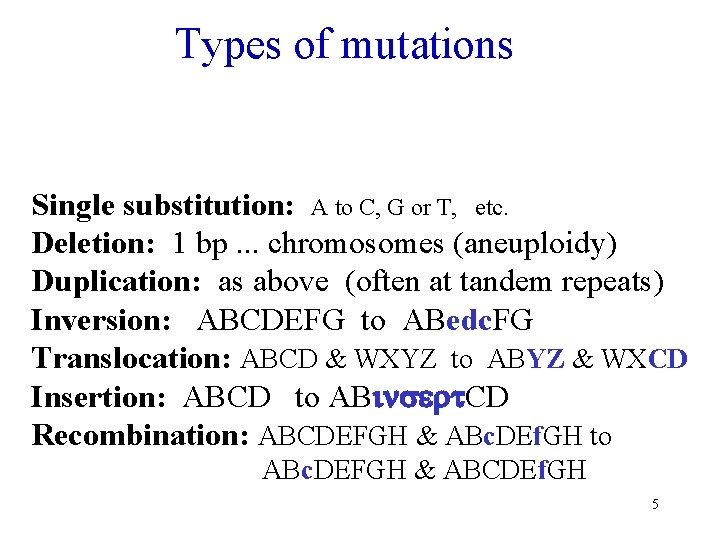 Types of mutations Single substitution: A to C, G or T, etc. Deletion: 1