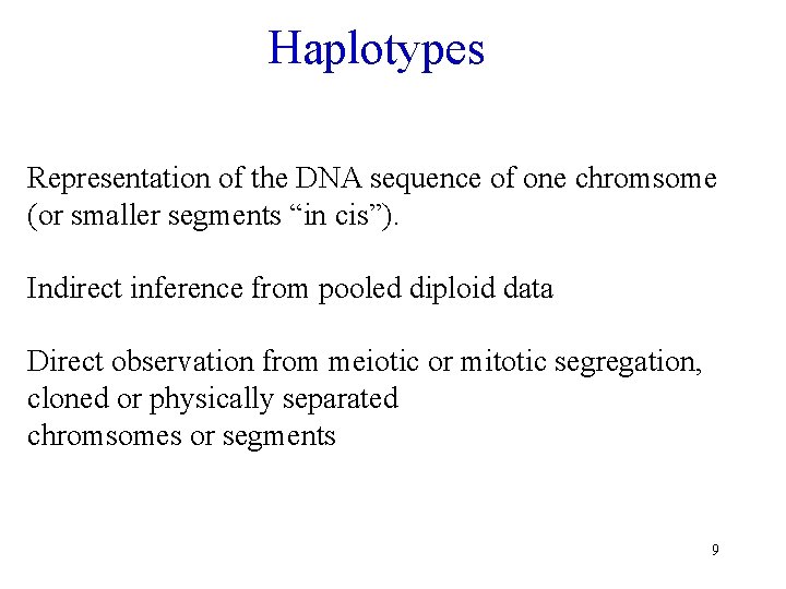 Haplotypes Representation of the DNA sequence of one chromsome (or smaller segments “in cis”).