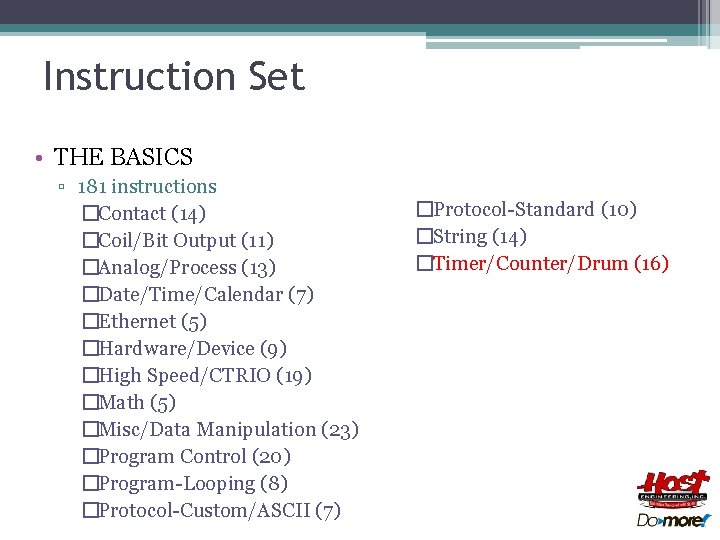 Instruction Set • THE BASICS ▫ 181 instructions �Contact (14) �Coil/Bit Output (11) �Analog/Process