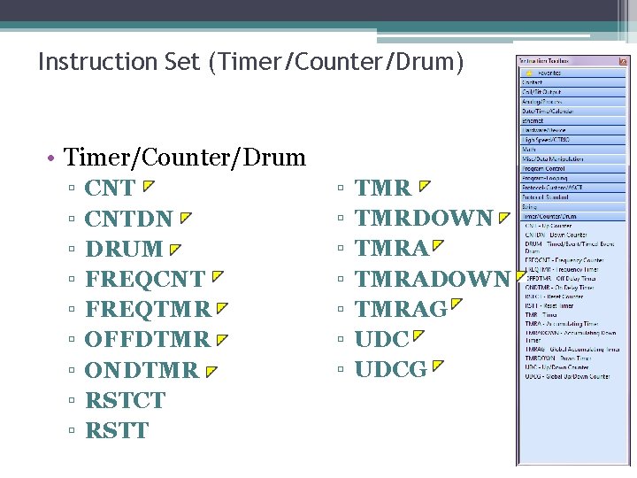 Instruction Set (Timer/Counter/Drum) • Timer/Counter/Drum ▫ ▫ ▫ ▫ ▫ CNTDN DRUM FREQCNT FREQTMR