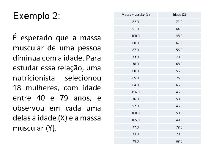 Exemplo 2: É esperado que a massa muscular de uma pessoa diminua com a