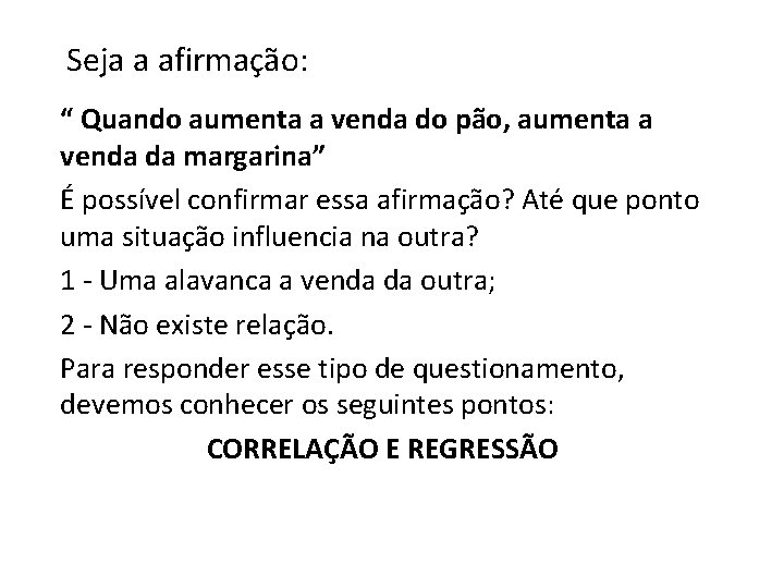 Seja a afirmação: “ Quando aumenta a venda do pão, aumenta a venda da