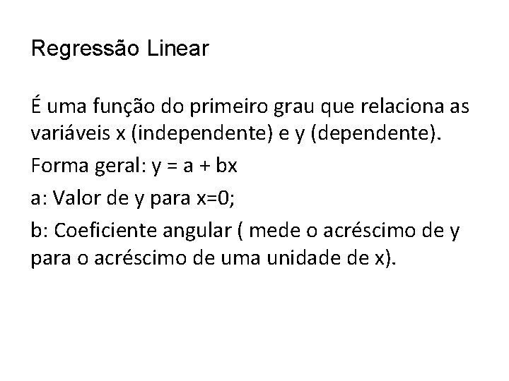 Regressão Linear É uma função do primeiro grau que relaciona as variáveis x (independente)