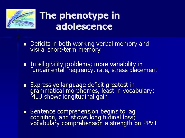 The phenotype in adolescence n Deficits in both working verbal memory and visual short-term