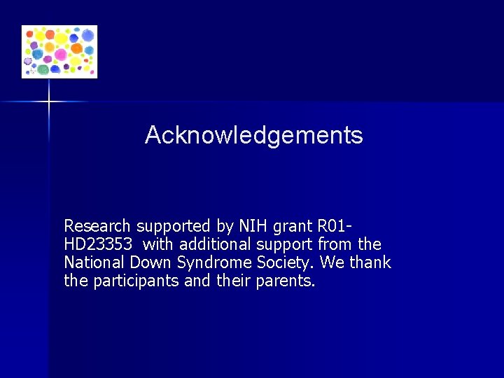 Acknowledgements Research supported by NIH grant R 01 HD 23353 with additional support from