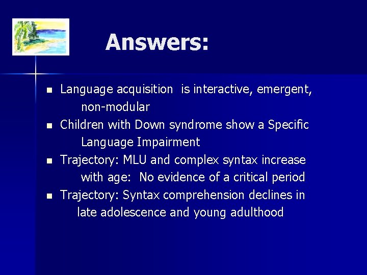 Answers: n n Language acquisition is interactive, emergent, non-modular Children with Down syndrome show