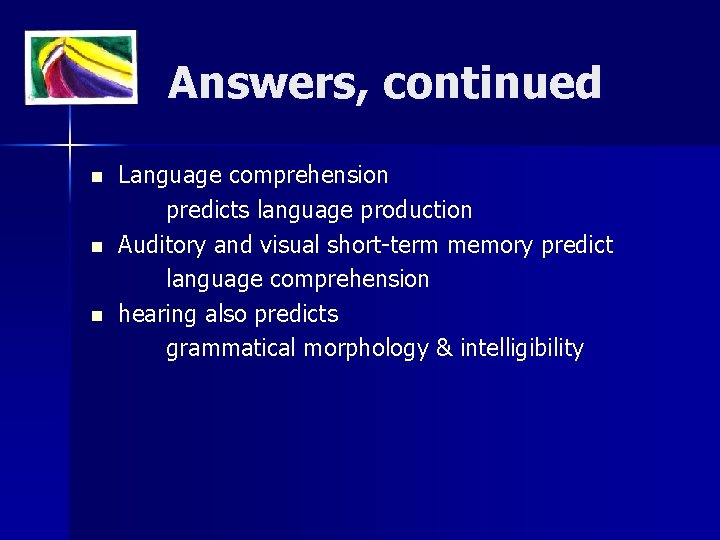 Answers, continued n n n Language comprehension predicts language production Auditory and visual short-term