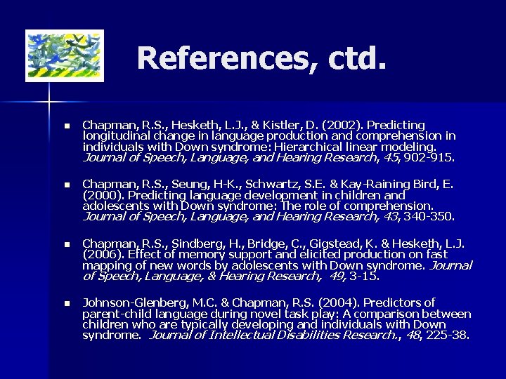 References, ctd. n Chapman, R. S. , Hesketh, L. J. , & Kistler, D.