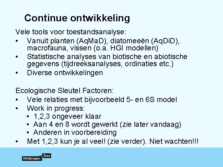 Continue ontwikkeling Vele tools voor toestandsanalyse: • Vanuit planten (Aq. Ma. D), diatomeeën (Aq. Continue ontwikkeling Vele tools voor toestandsanalyse: • Vanuit planten (Aq. Ma. D), diatomeeën (Aq.