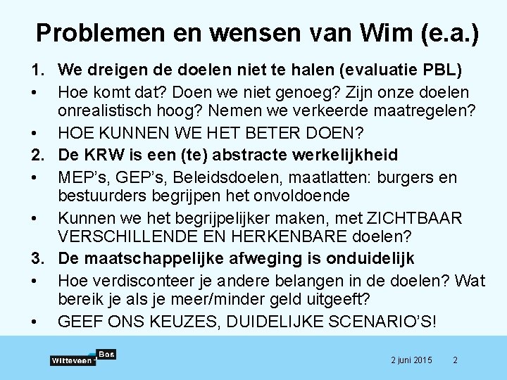 Problemen en wensen van Wim (e. a. ) 1. We dreigen de doelen niet Problemen en wensen van Wim (e. a. ) 1. We dreigen de doelen niet