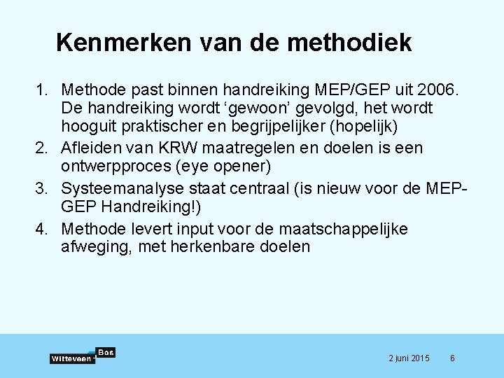 Kenmerken van de methodiek 1. Methode past binnen handreiking MEP/GEP uit 2006. De handreiking Kenmerken van de methodiek 1. Methode past binnen handreiking MEP/GEP uit 2006. De handreiking