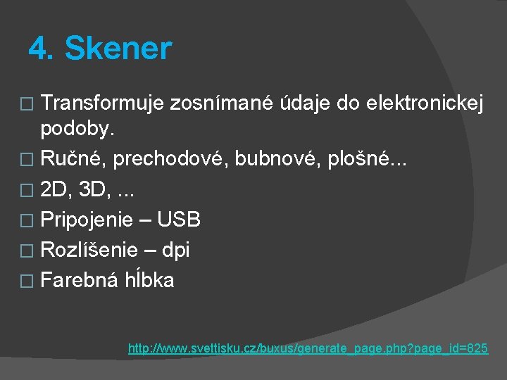 4. Skener � Transformuje zosnímané údaje do elektronickej podoby. � Ručné, prechodové, bubnové, plošné.