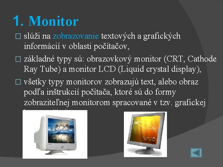 1. Monitor slúži na zobrazovanie textových a grafických informácií v oblasti počítačov, � základné