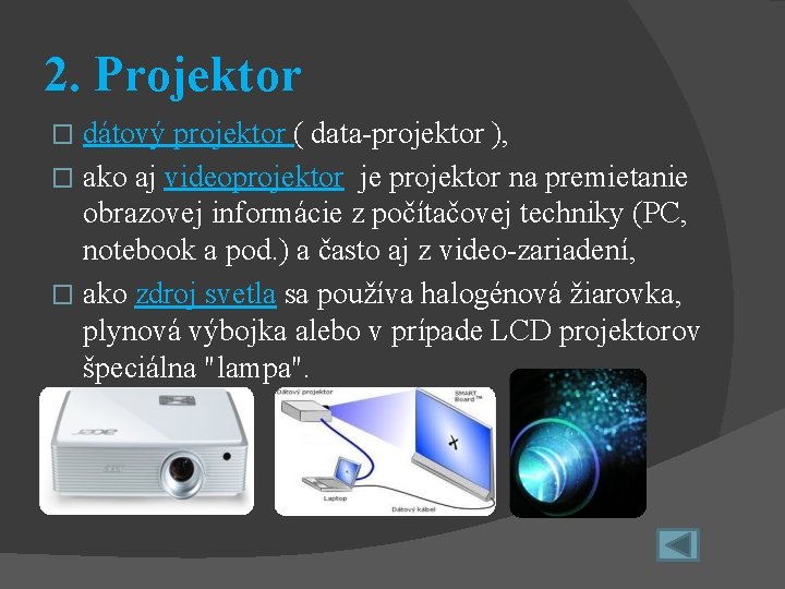 2. Projektor dátový projektor ( data-projektor ), � ako aj videoprojektor je projektor na 2. Projektor dátový projektor ( data-projektor ), � ako aj videoprojektor je projektor na