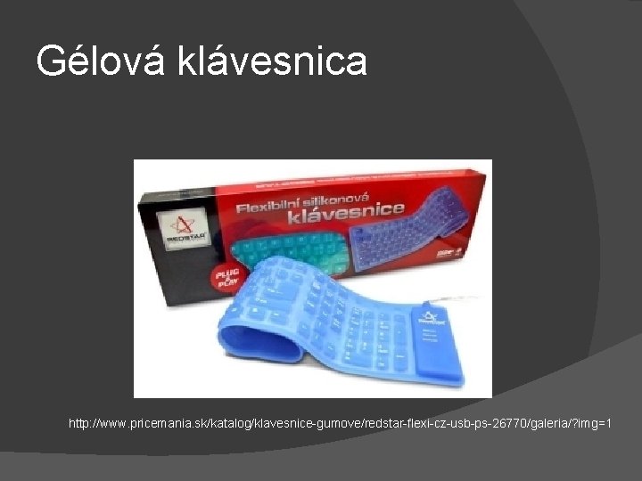 Gélová klávesnica http: //www. pricemania. sk/katalog/klavesnice-gumove/redstar-flexi-cz-usb-ps-26770/galeria/? img=1 