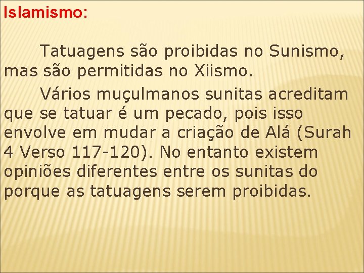 Islamismo: Tatuagens são proibidas no Sunismo, mas são permitidas no Xiismo. Vários muçulmanos sunitas