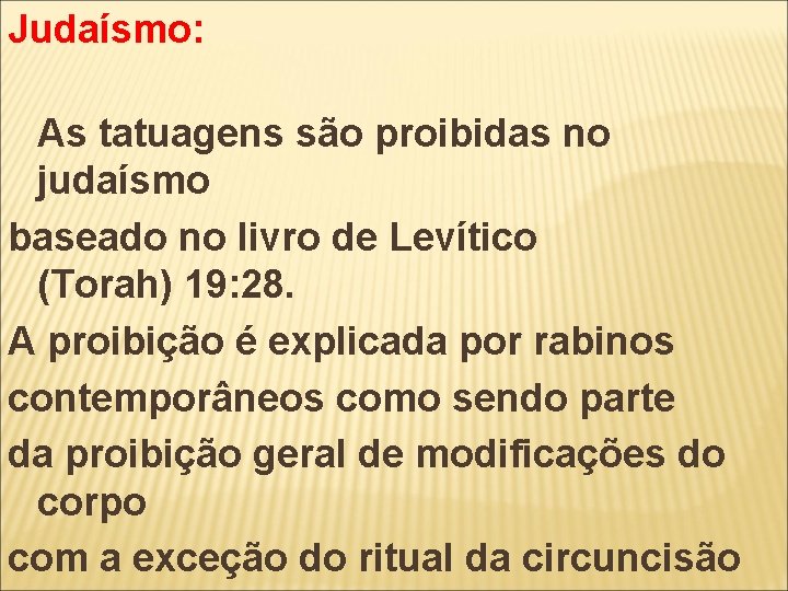 Judaísmo: As tatuagens são proibidas no judaísmo baseado no livro de Levítico (Torah) 19: