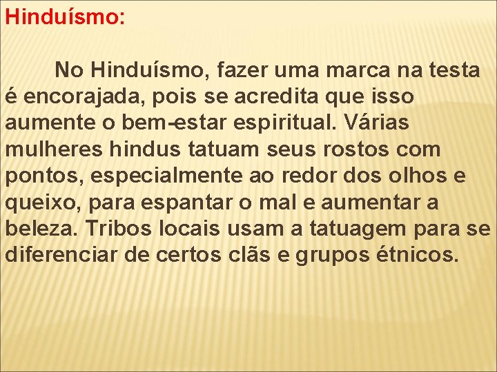Hinduísmo: No Hinduísmo, fazer uma marca na testa é encorajada, pois se acredita que
