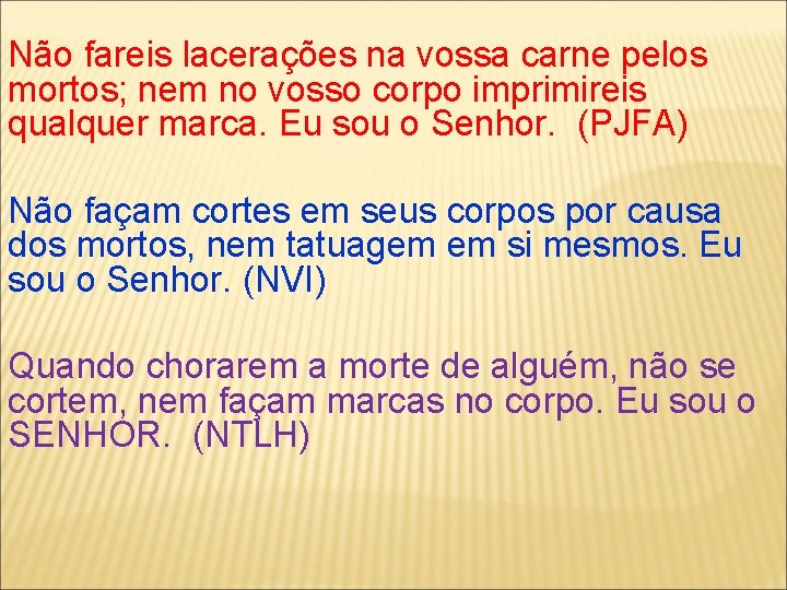 Não fareis lacerações na vossa carne pelos mortos; nem no vosso corpo imprimireis qualquer